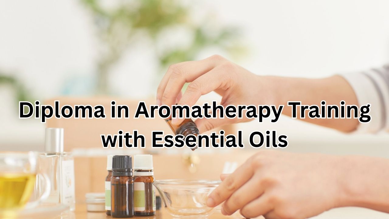 Diploma in Aromatherapy Training with Essential Oils