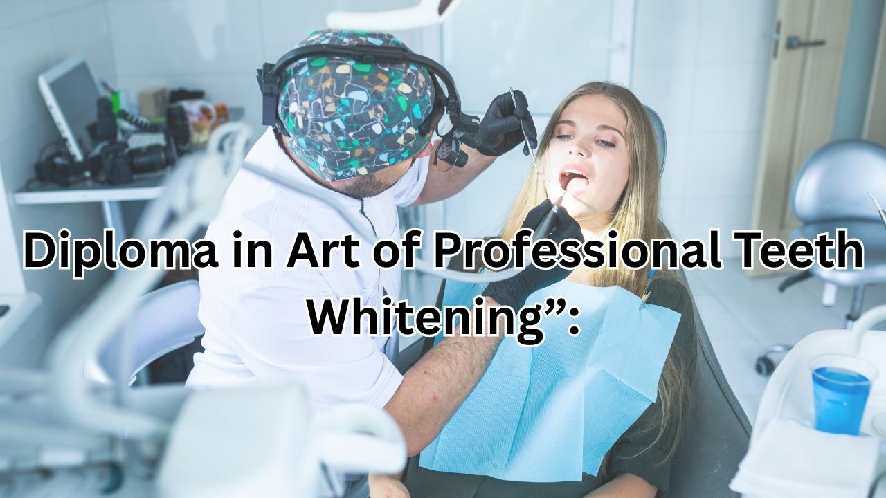 Diploma in Art of Professional Teeth Whitening