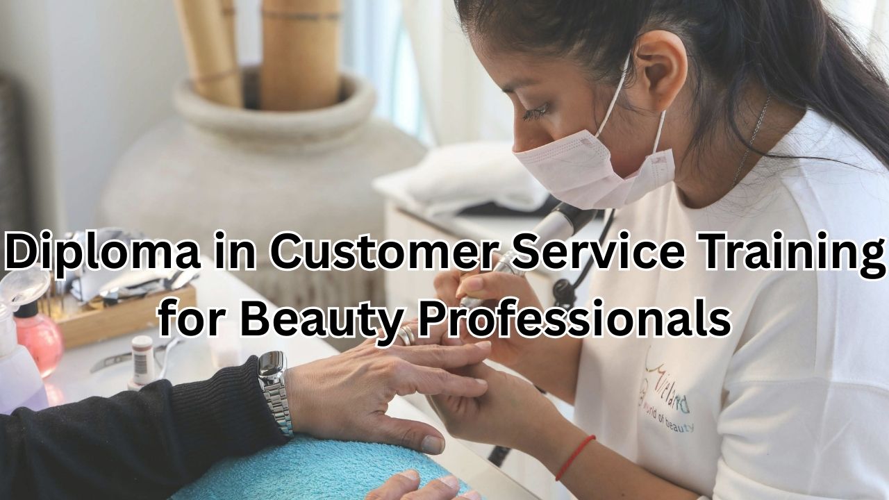 Diploma in Customer Service Training for Beauty Professionals