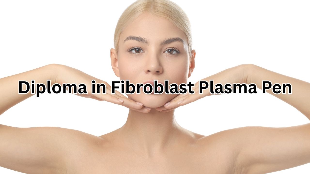 Diploma in Fibroblast Plasma Pen